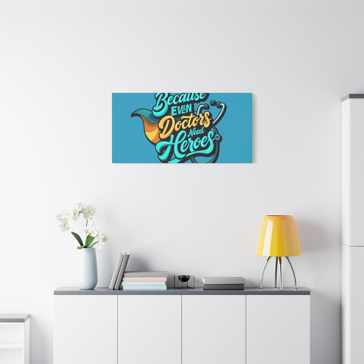Because Even Doctors Need Heroes Canvas — Medical Hero Wall Art