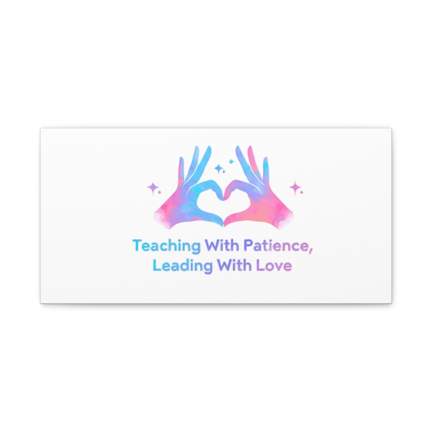 Teaching With Patience, Leading With Love Canvas