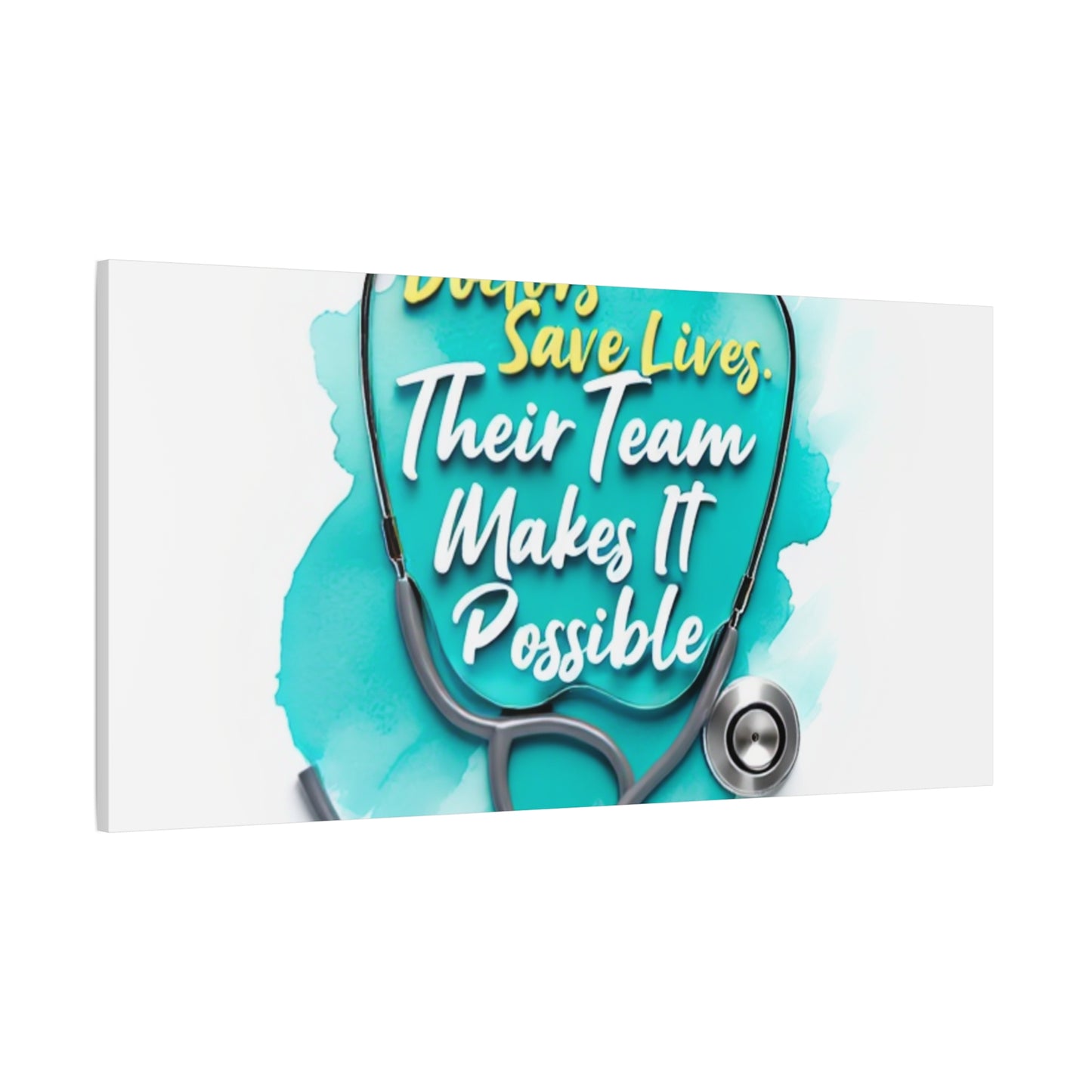 Canvas Wall Art - "Doctors Save Lives, Their Team Makes It Possible" Stethoscope Medical Tribute