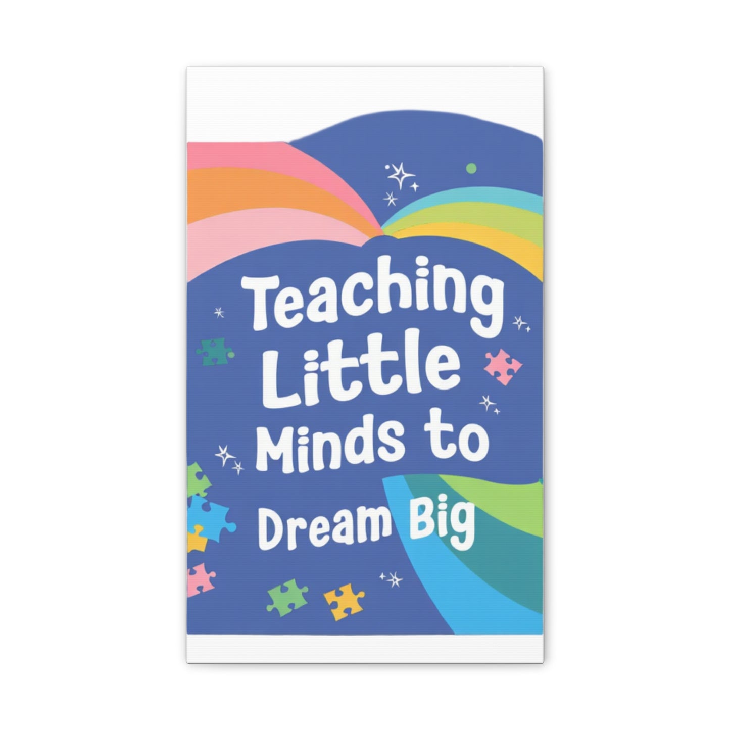 Teaching Little Minds to Dream Big Canvas