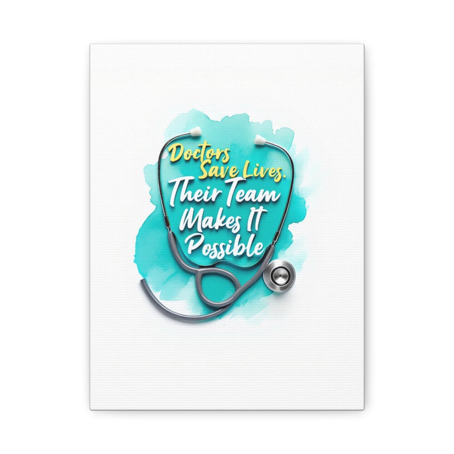 Canvas Wall Art - "Doctors Save Lives, Their Team Makes It Possible" Stethoscope Medical Tribute