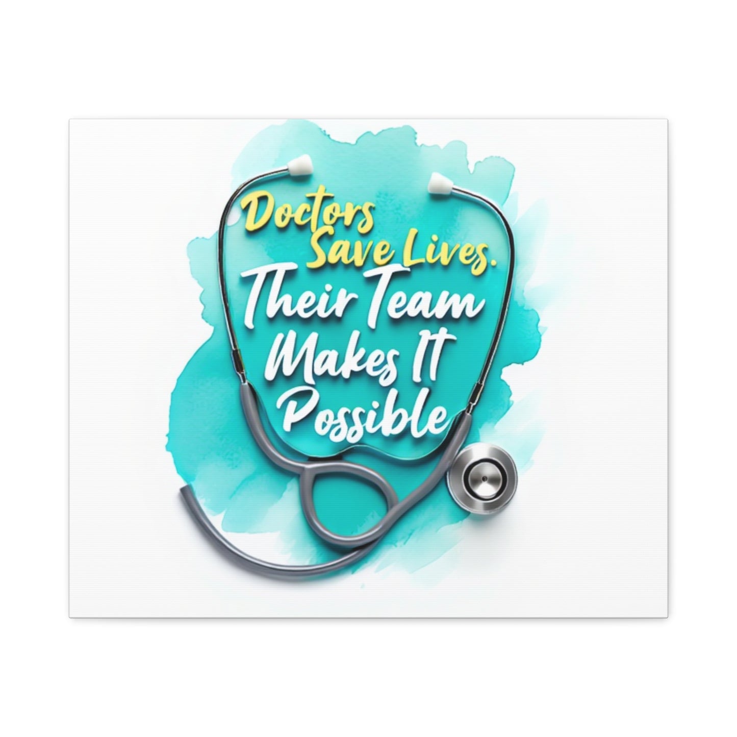 Canvas Wall Art - "Doctors Save Lives, Their Team Makes It Possible" Stethoscope Medical Tribute
