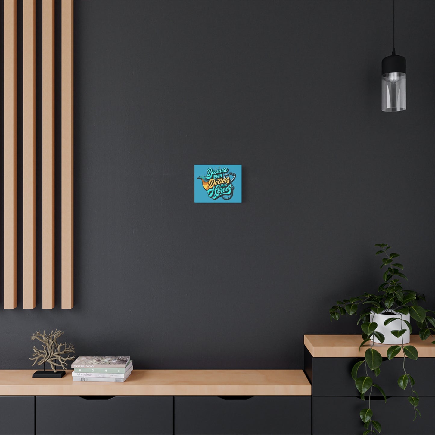 Because Even Doctors Need Heroes Canvas — Medical Hero Wall Art