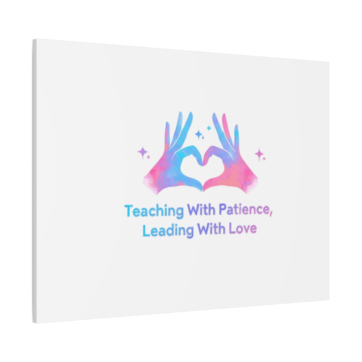 Teaching With Patience, Leading With Love Canvas