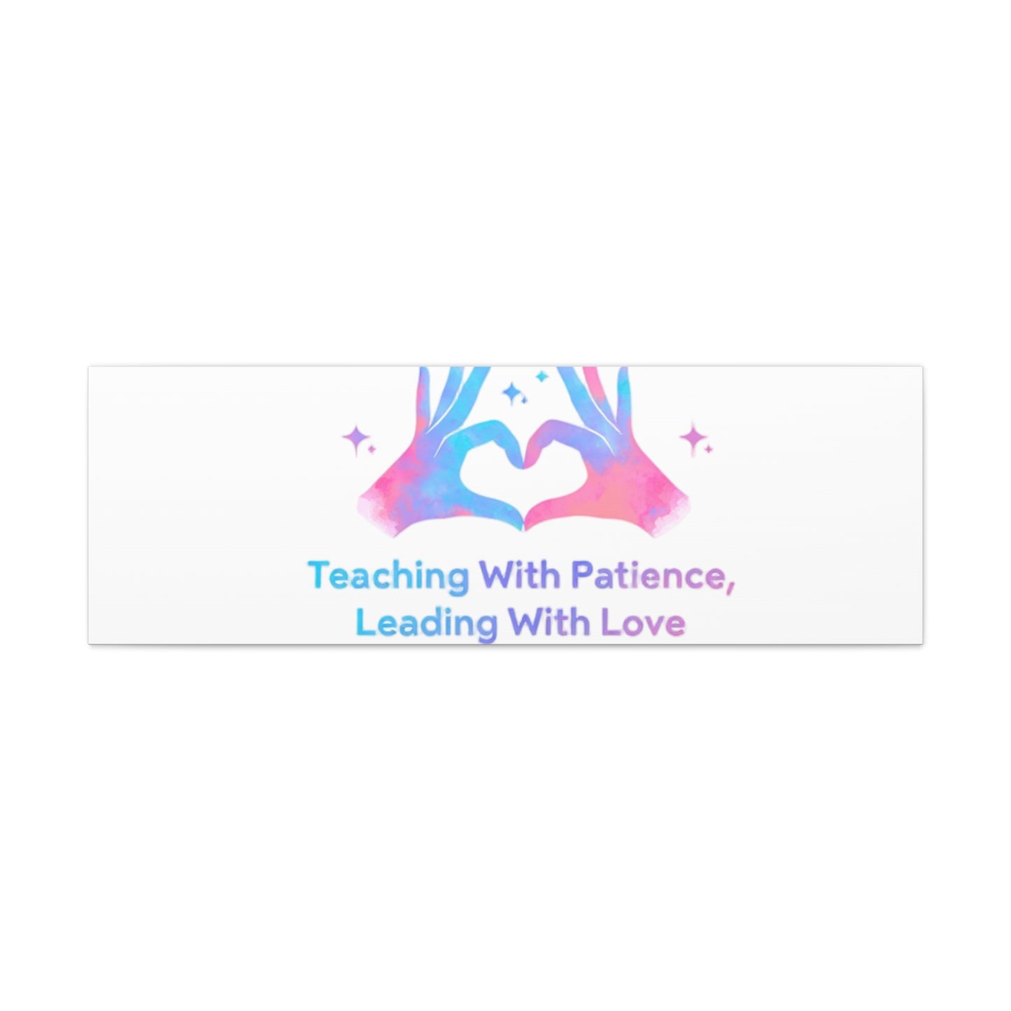 Teaching With Patience, Leading With Love Canvas