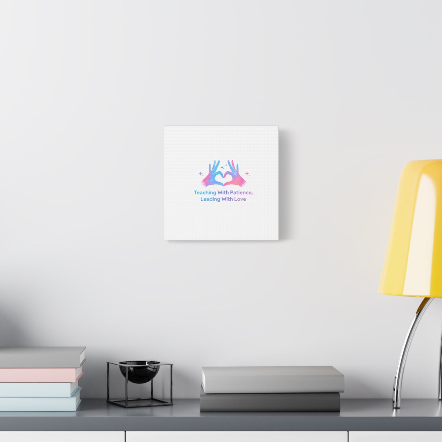 Teaching With Patience, Leading With Love Canvas
