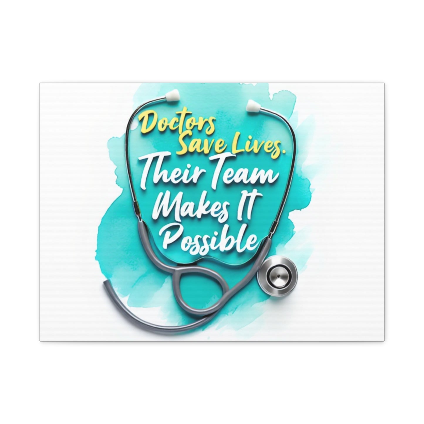 Canvas Wall Art - "Doctors Save Lives, Their Team Makes It Possible" Stethoscope Medical Tribute