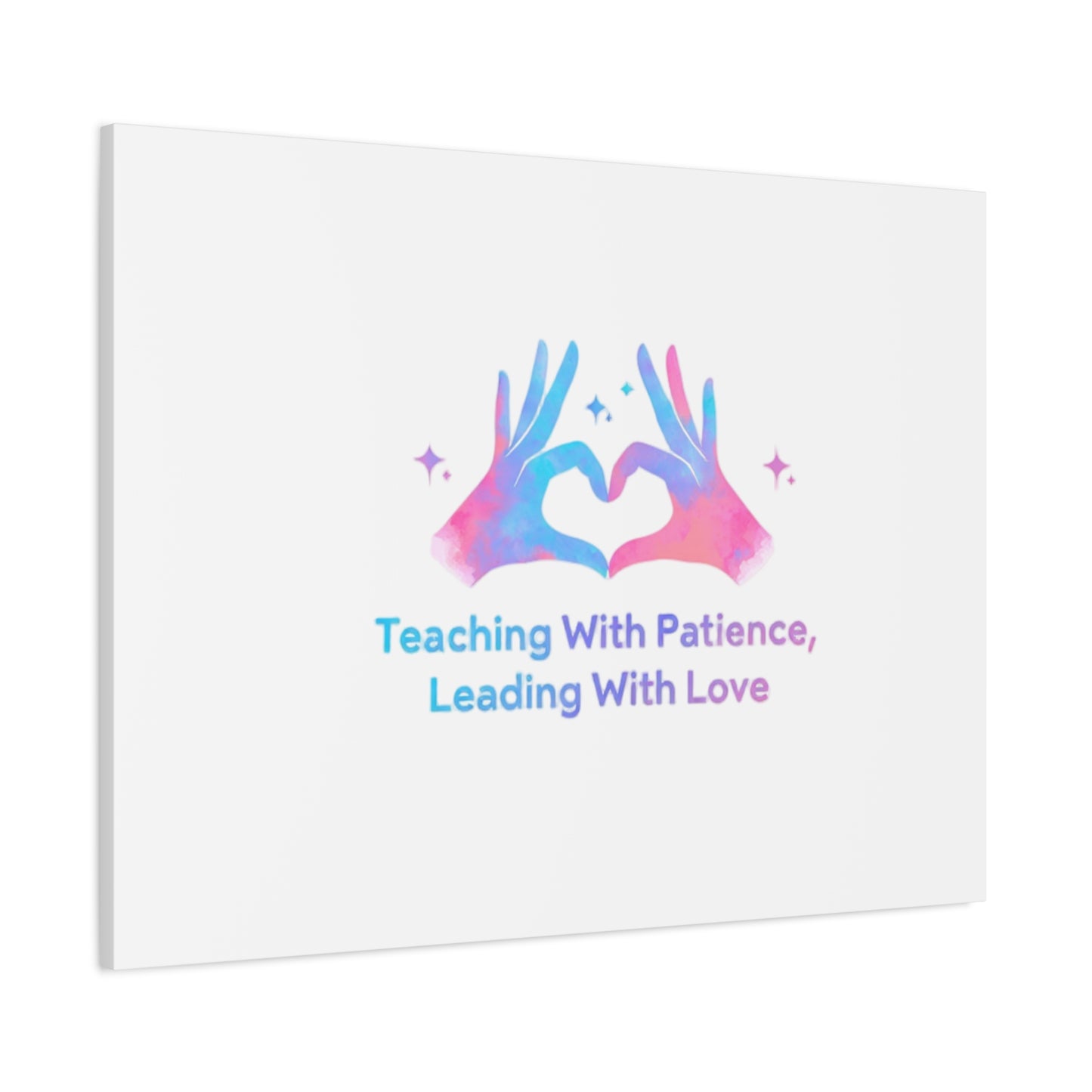 Teaching With Patience, Leading With Love Canvas