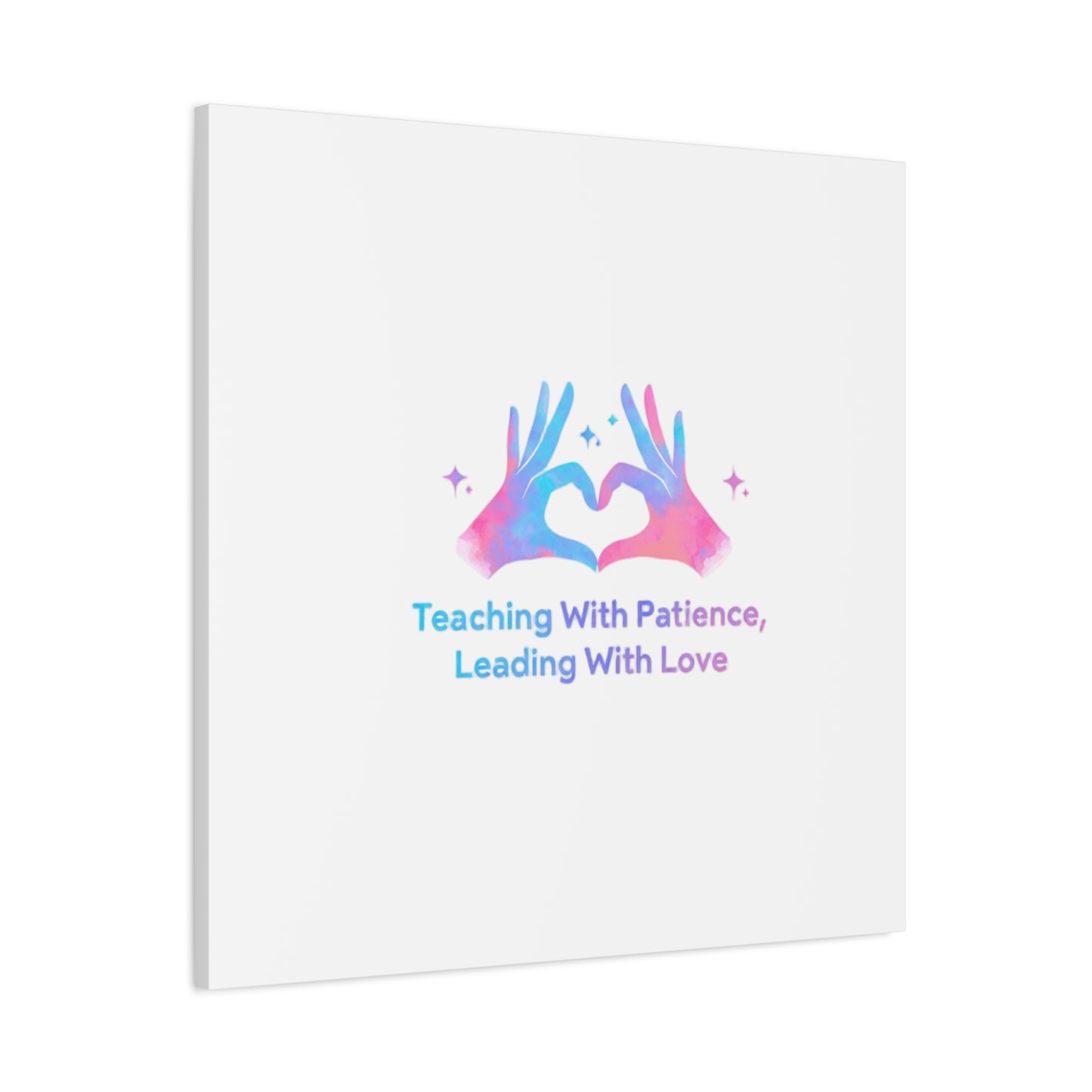 Teaching With Patience, Leading With Love Canvas