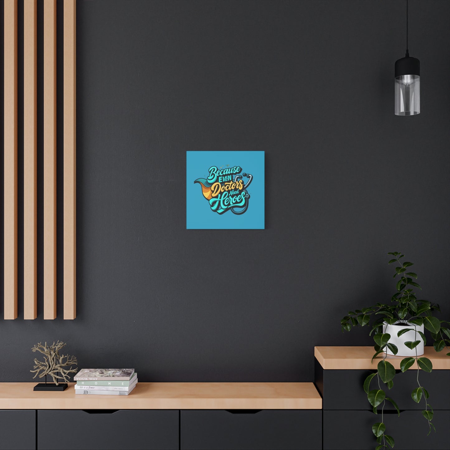 Because Even Doctors Need Heroes Canvas — Medical Hero Wall Art