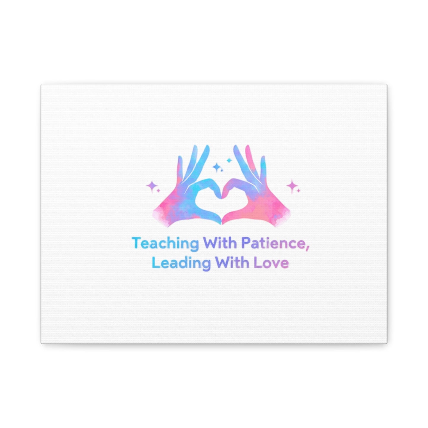 Teaching With Patience, Leading With Love Canvas