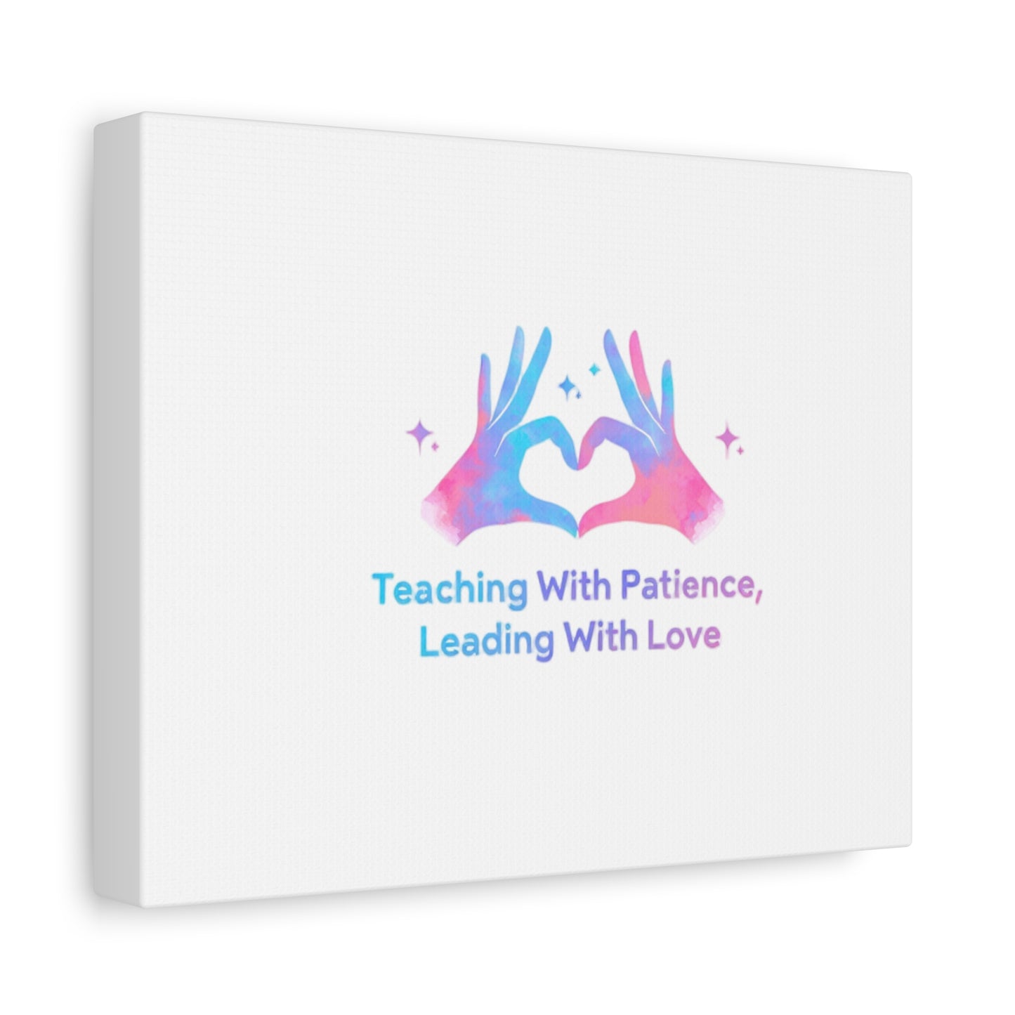 Teaching With Patience, Leading With Love Canvas
