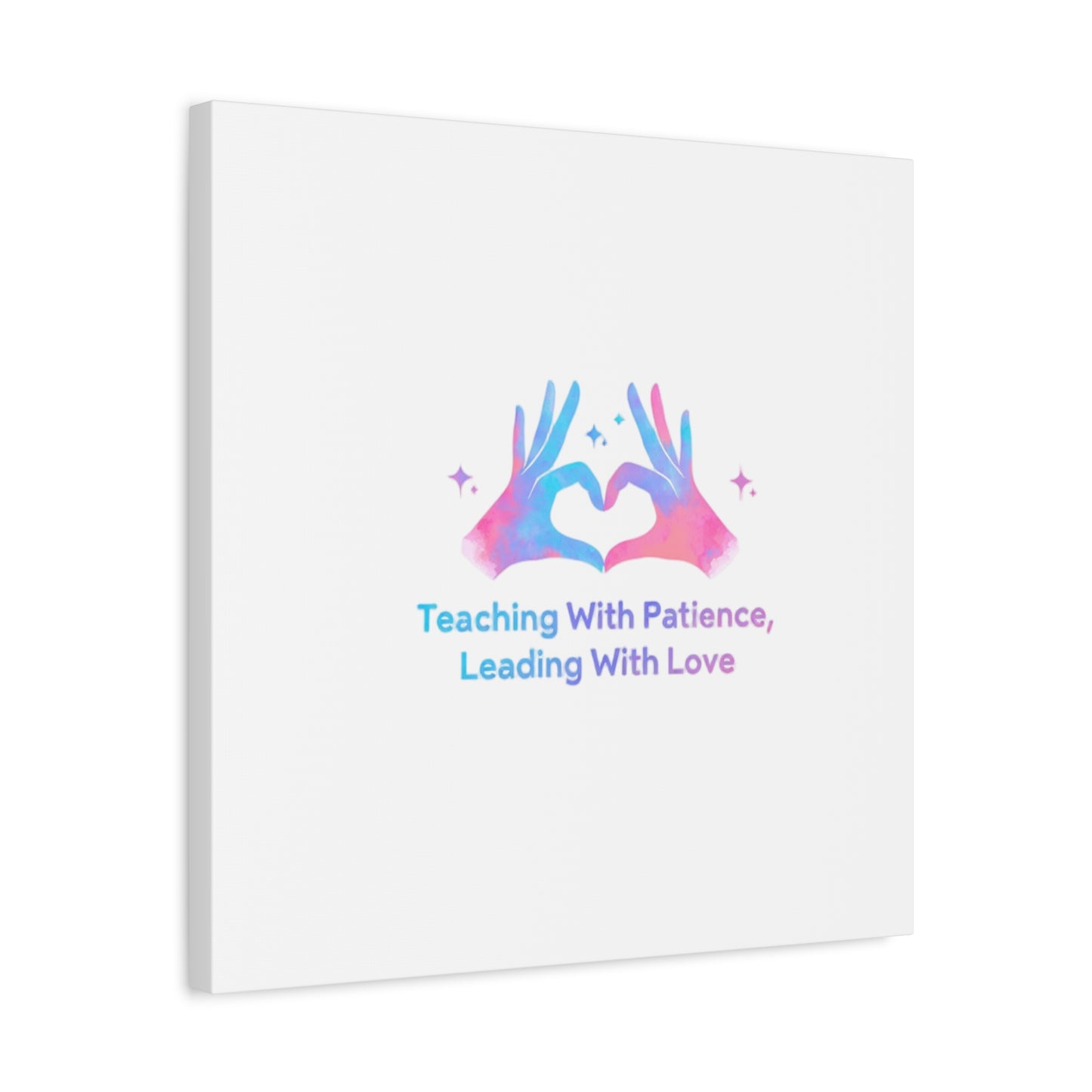 Teaching With Patience, Leading With Love Canvas