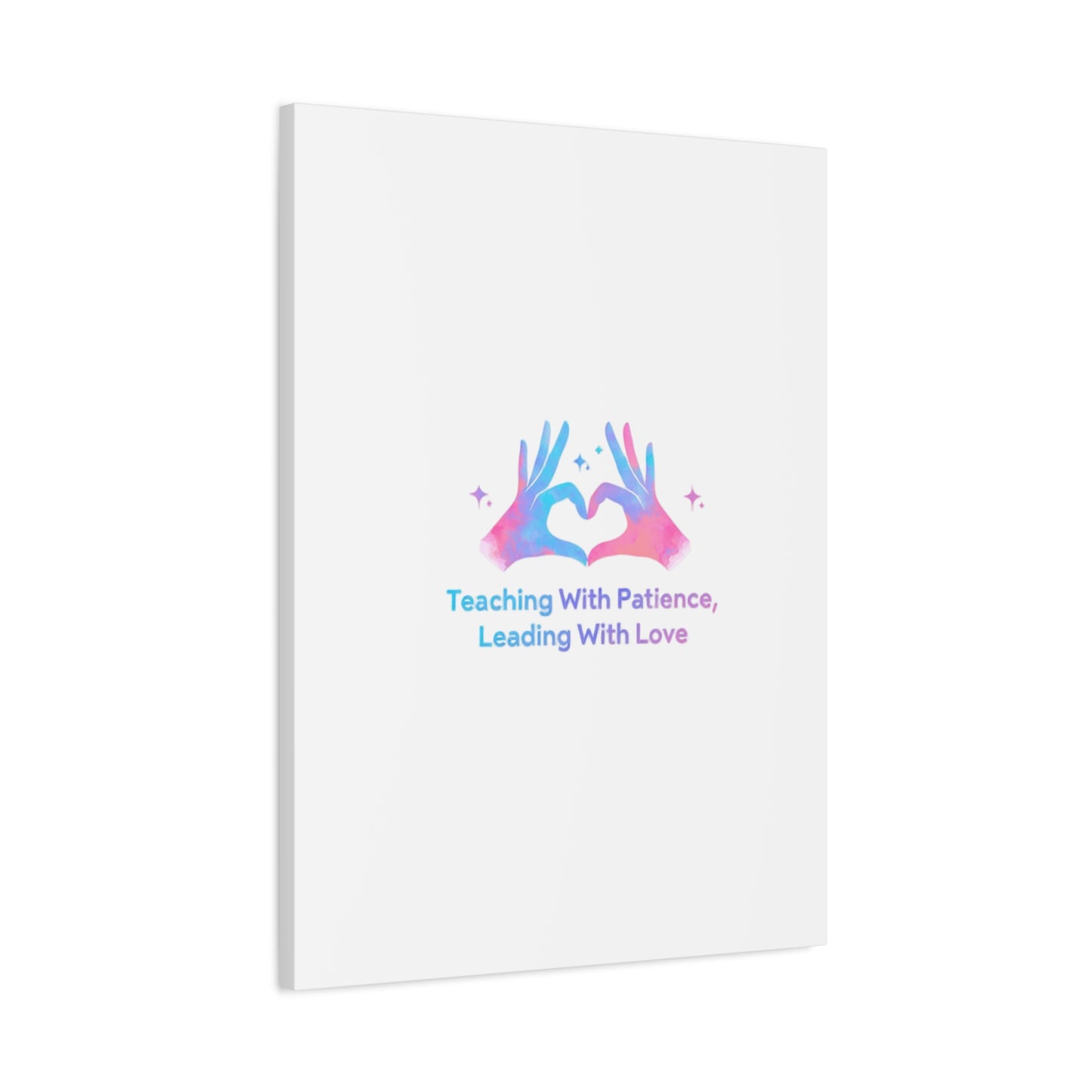 Teaching With Patience, Leading With Love Canvas