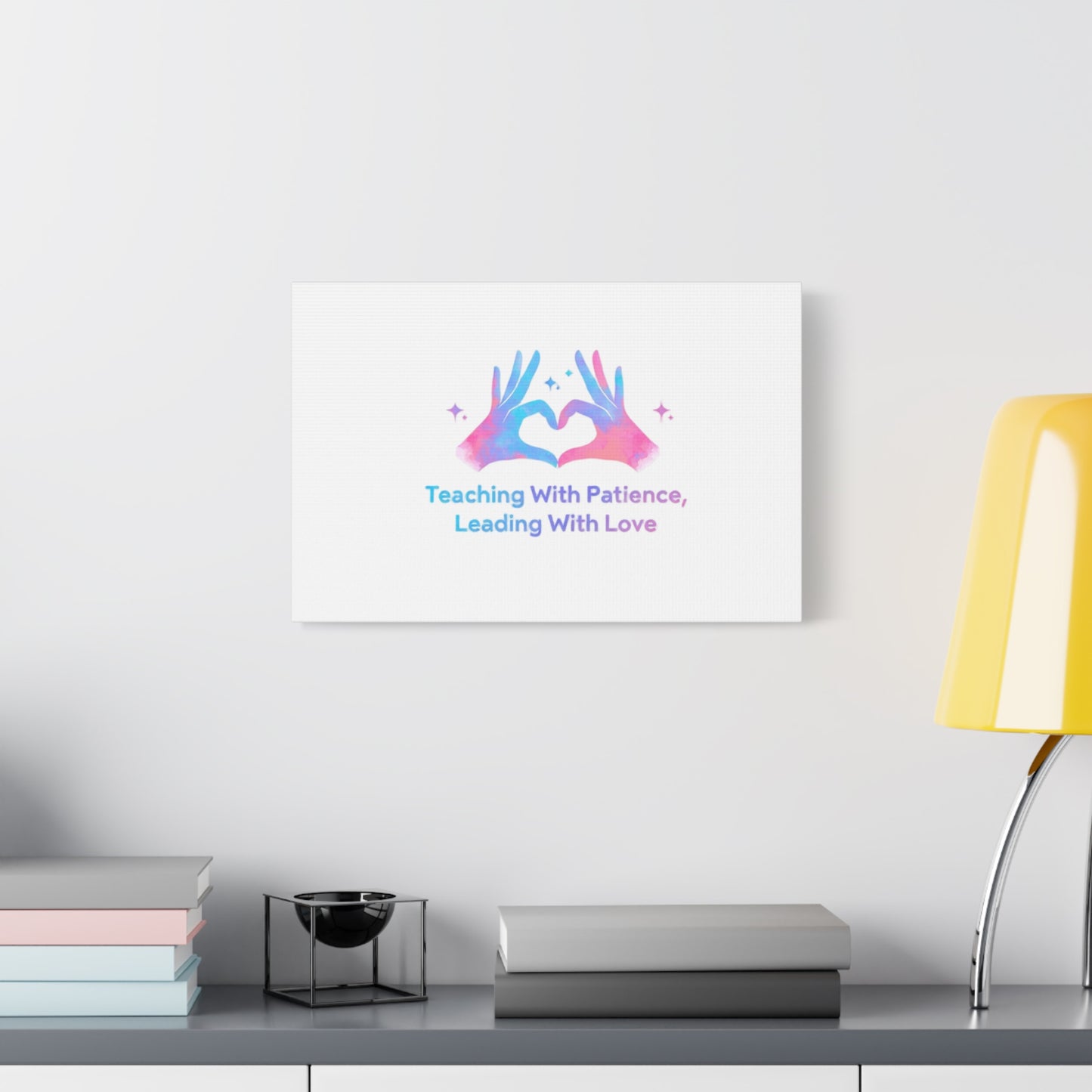Teaching With Patience, Leading With Love Canvas