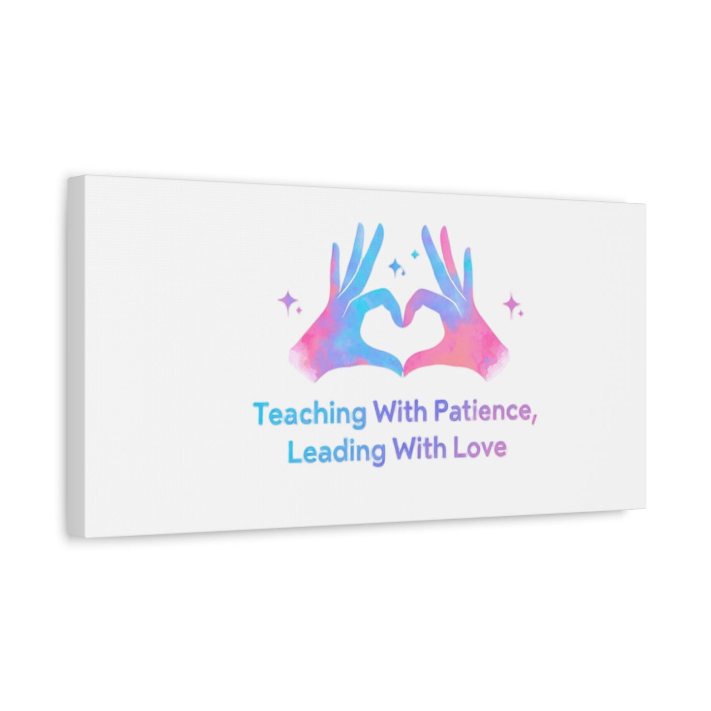 Teaching With Patience, Leading With Love Canvas
