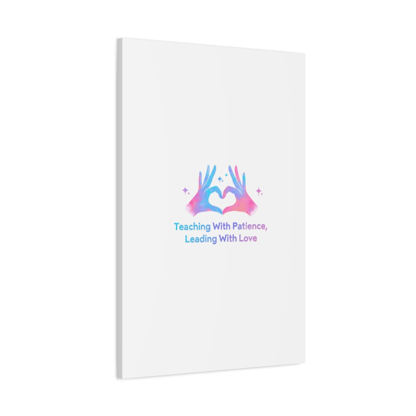 Teaching With Patience, Leading With Love Canvas