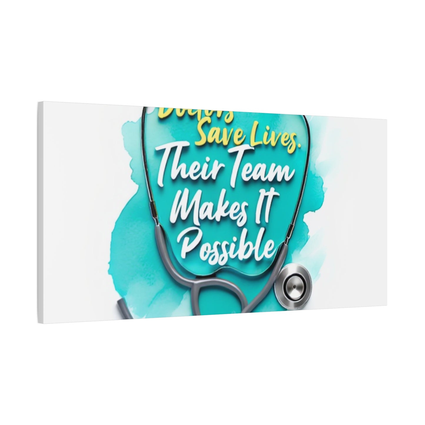 Canvas Wall Art - "Doctors Save Lives, Their Team Makes It Possible" Stethoscope Medical Tribute