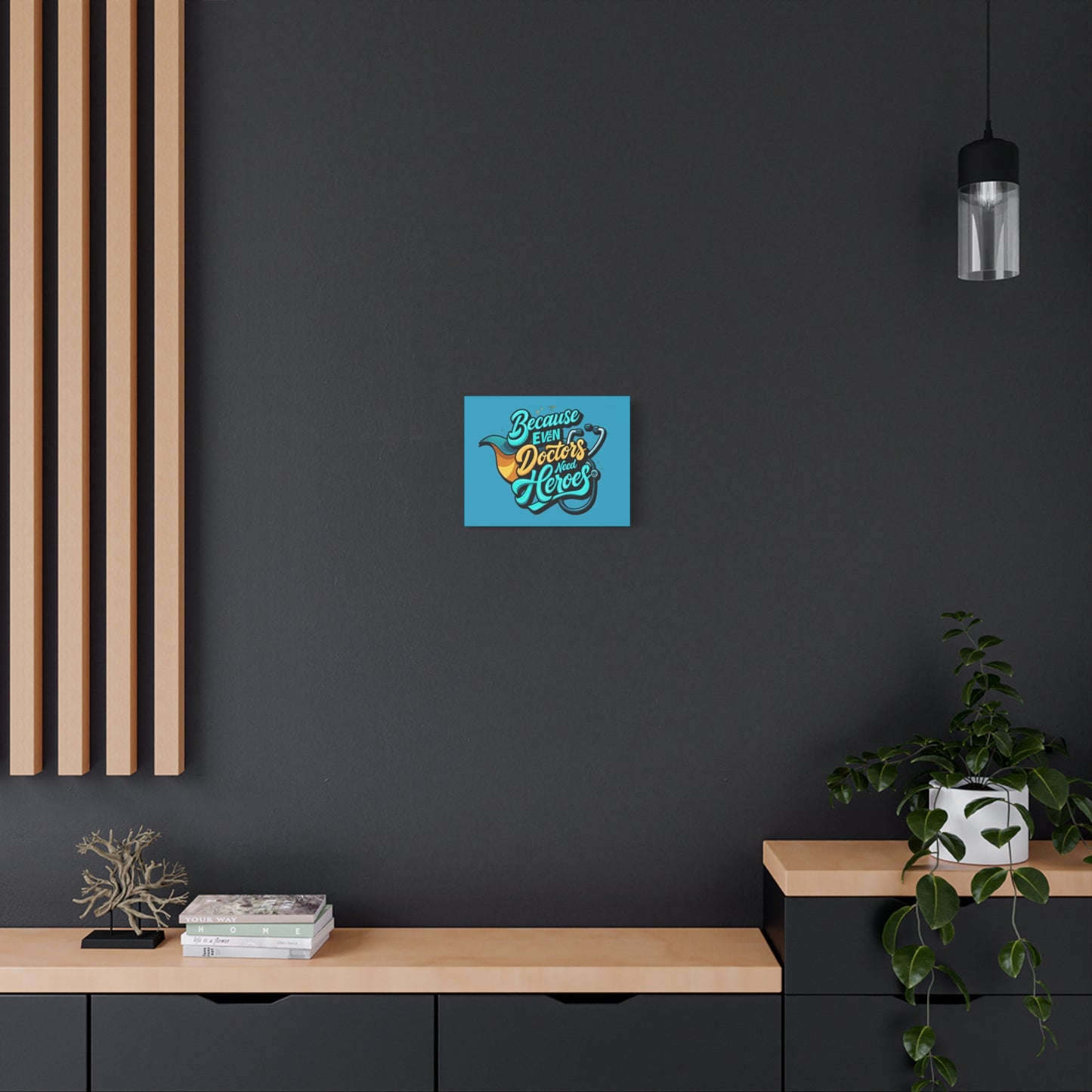 Because Even Doctors Need Heroes Canvas — Medical Hero Wall Art