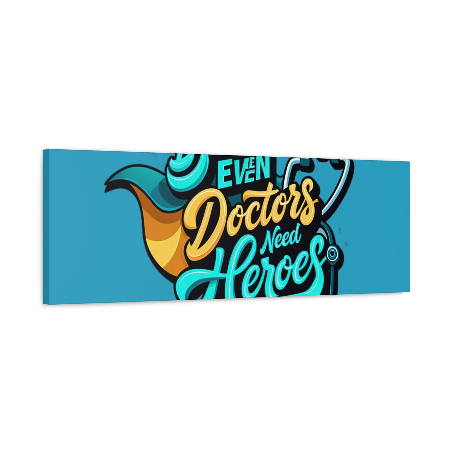 Because Even Doctors Need Heroes Canvas — Medical Hero Wall Art