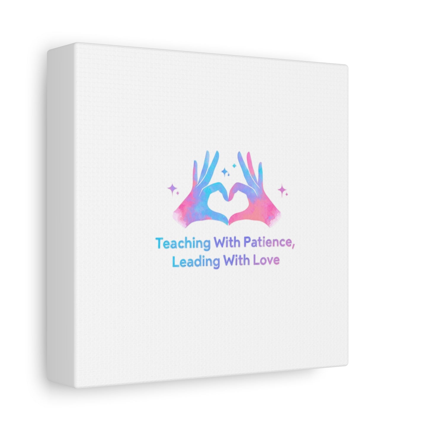 Teaching With Patience, Leading With Love Canvas