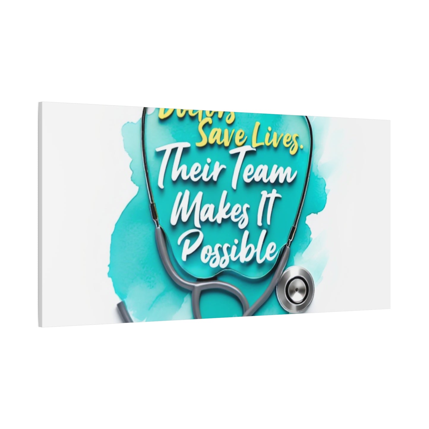 Canvas Wall Art - "Doctors Save Lives, Their Team Makes It Possible" Stethoscope Medical Tribute