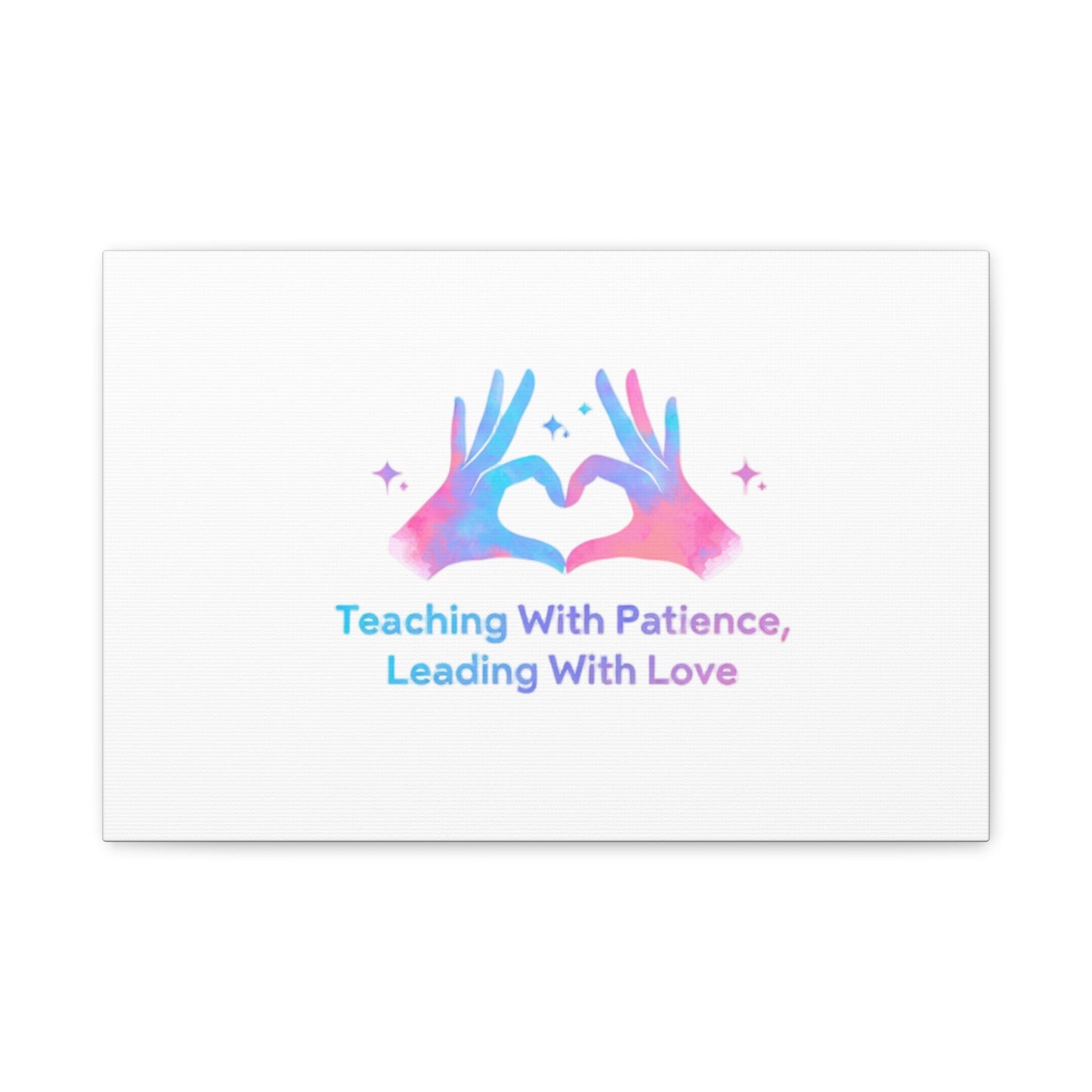Teaching With Patience, Leading With Love Canvas
