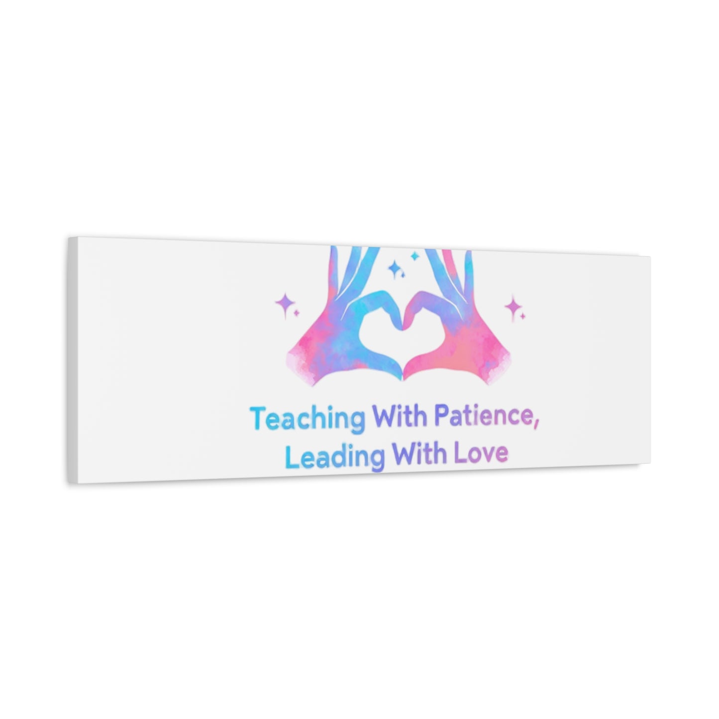 Teaching With Patience, Leading With Love Canvas
