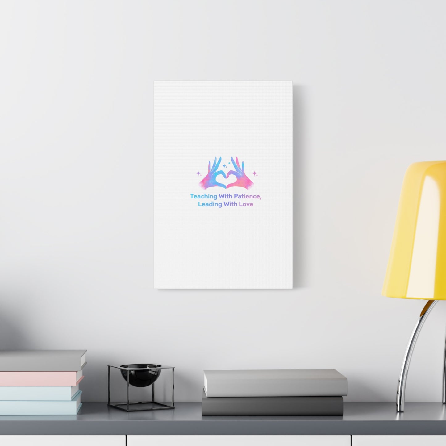 Teaching With Patience, Leading With Love Canvas