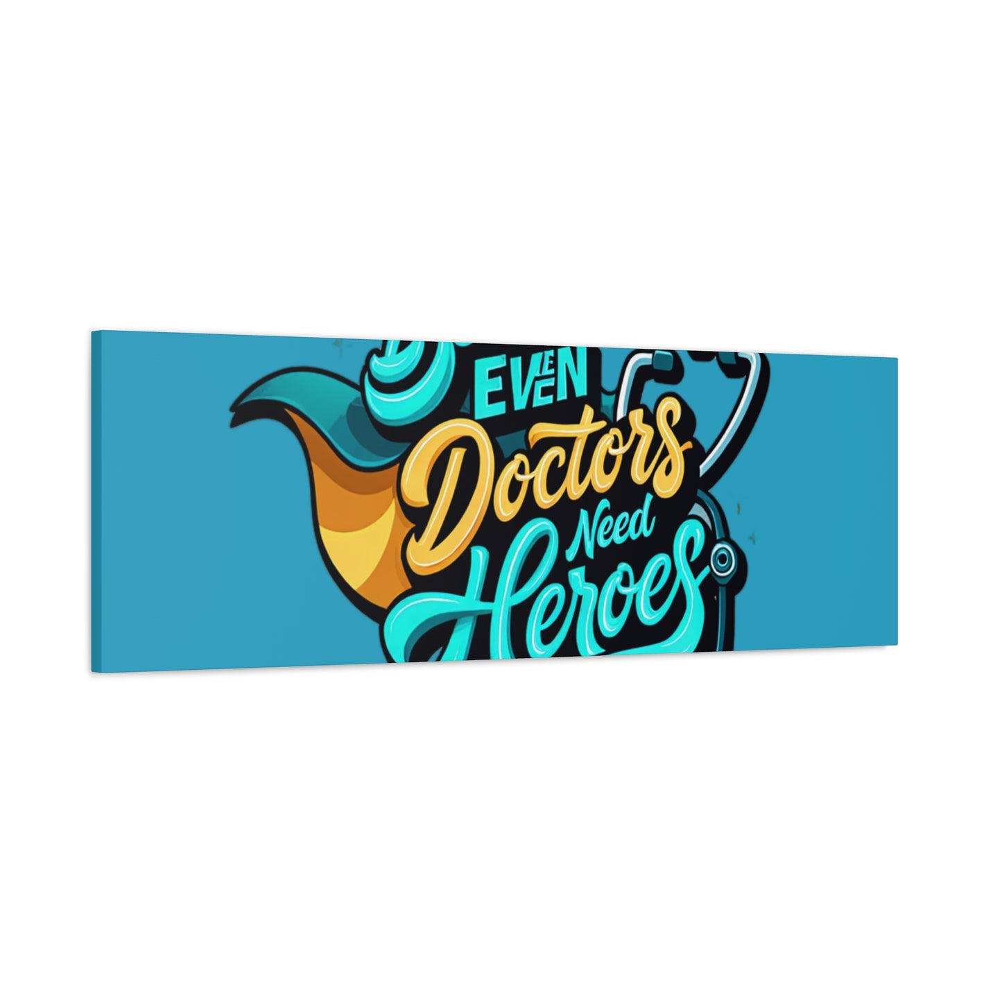 Because Even Doctors Need Heroes Canvas — Medical Hero Wall Art