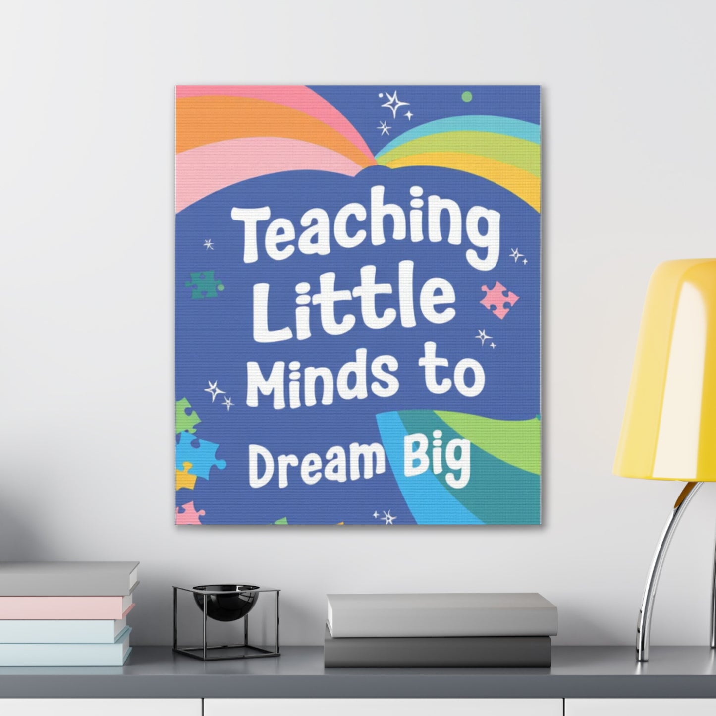 Teaching Little Minds to Dream Big Canvas