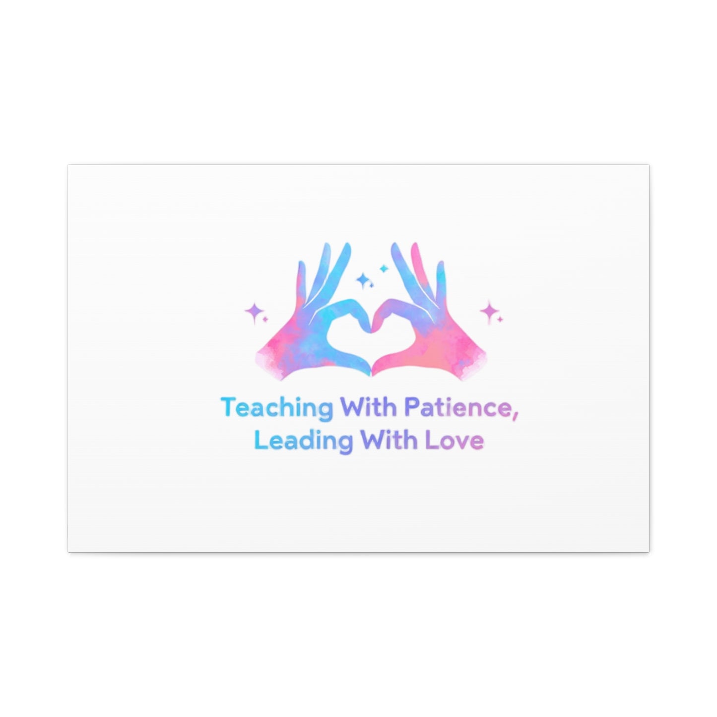 Teaching With Patience, Leading With Love Canvas