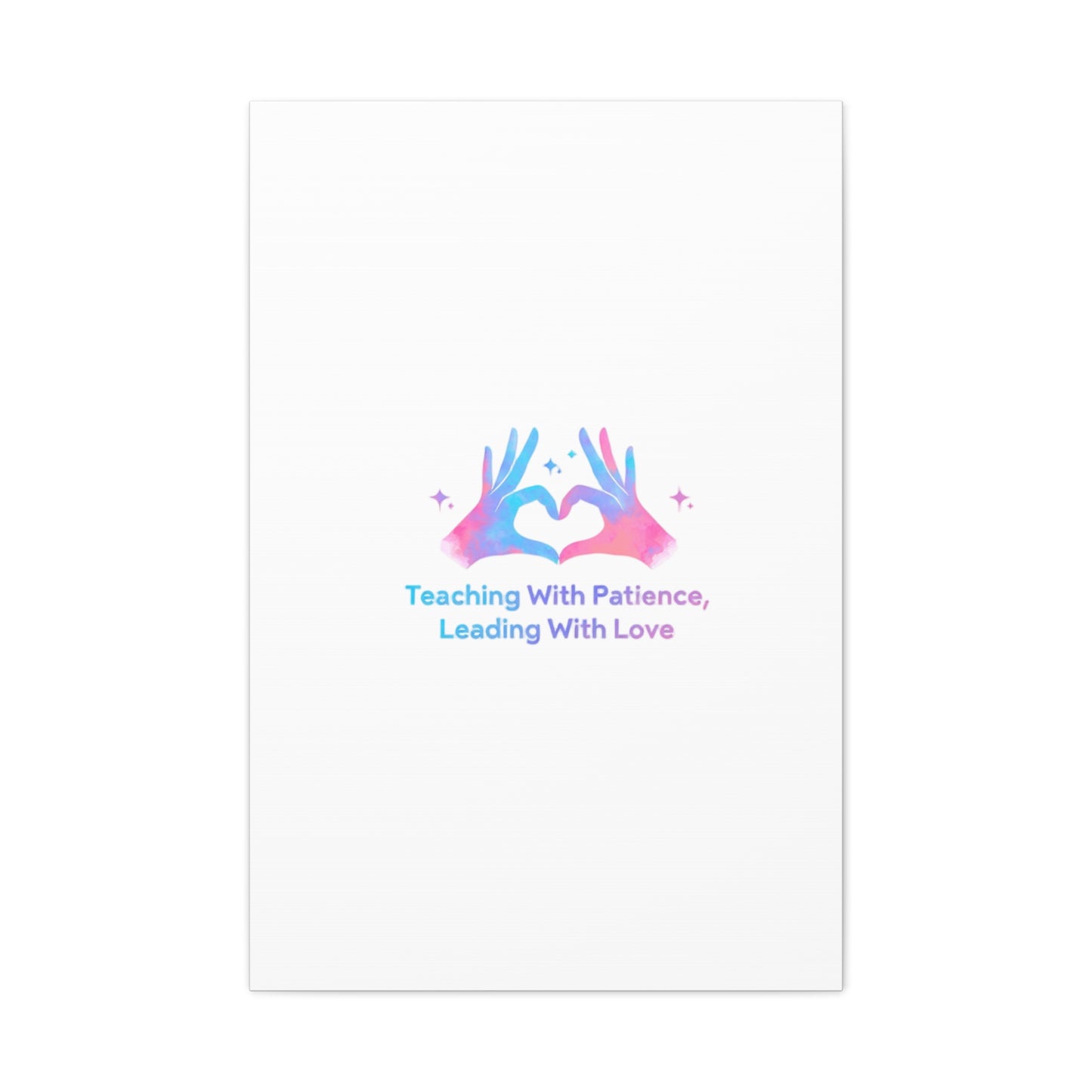 Teaching With Patience, Leading With Love Canvas