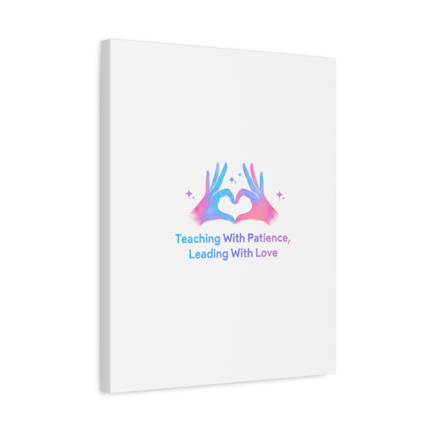Teaching With Patience, Leading With Love Canvas
