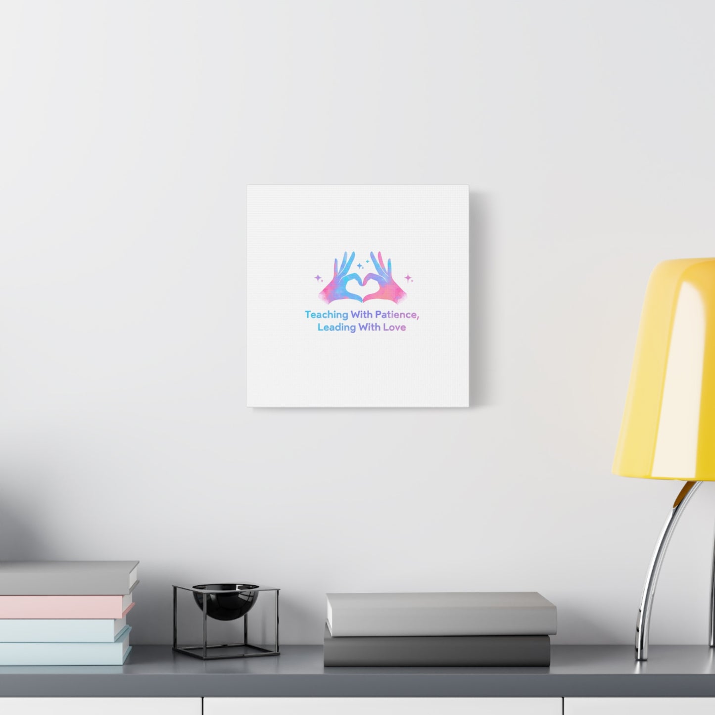 Teaching With Patience, Leading With Love Canvas