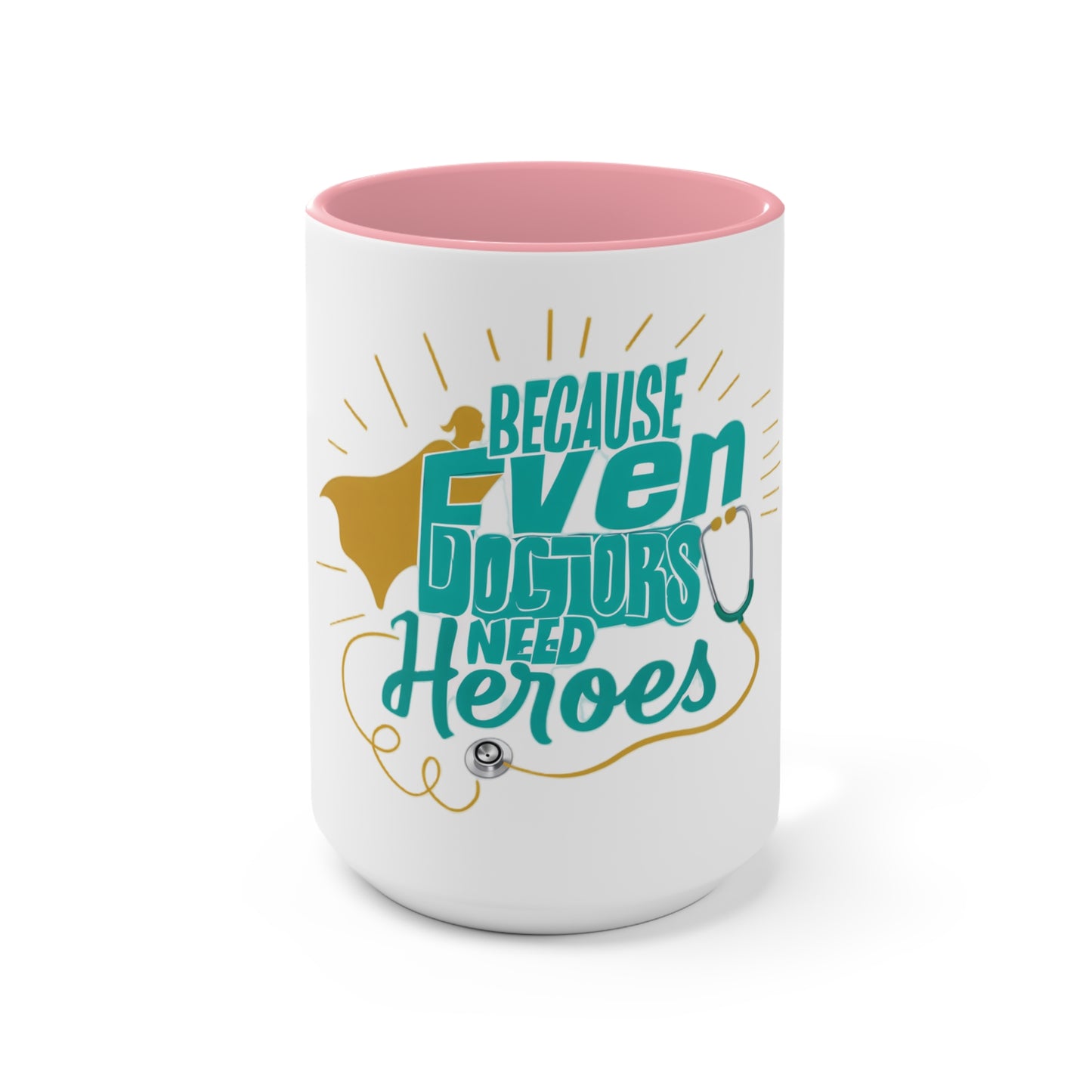 Because Even Doctors Need Heroes Accent Mug — Funny Medical Coffee Cup for Nurses & Doctors
