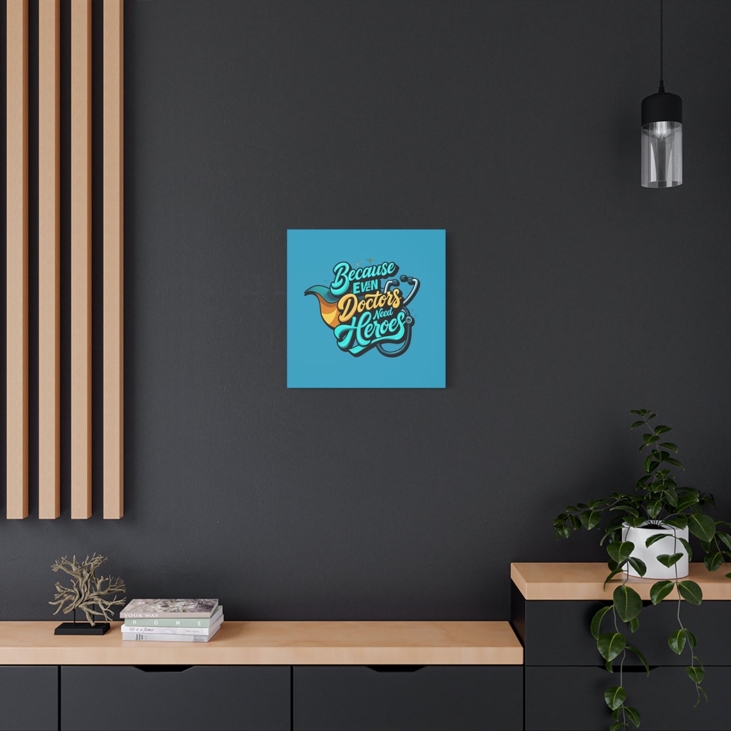 Because Even Doctors Need Heroes Canvas — Medical Hero Wall Art