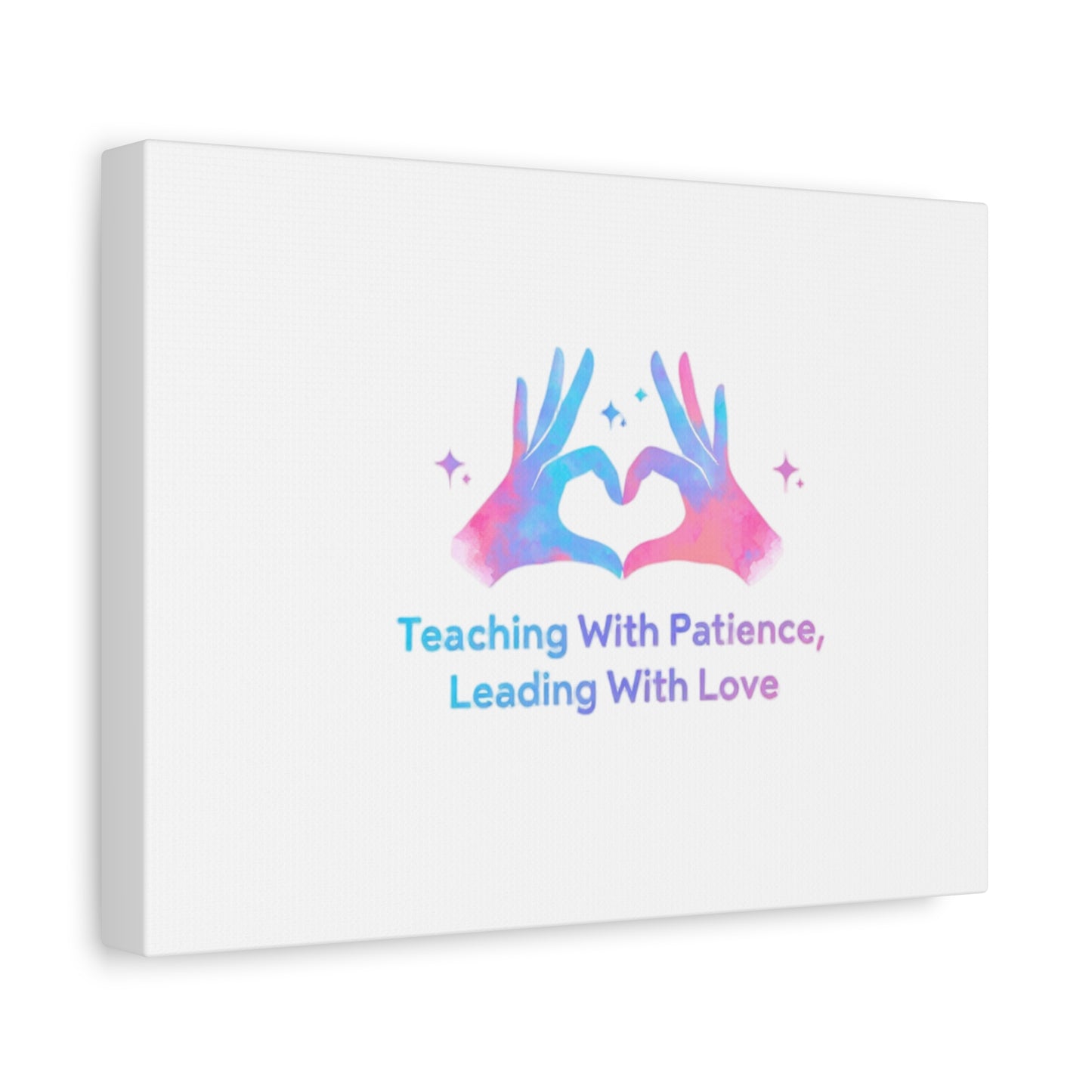 Teaching With Patience, Leading With Love Canvas