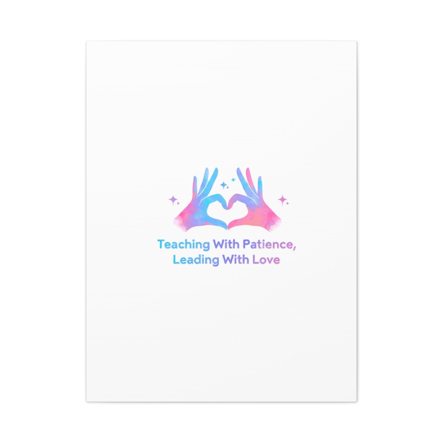 Teaching With Patience, Leading With Love Canvas