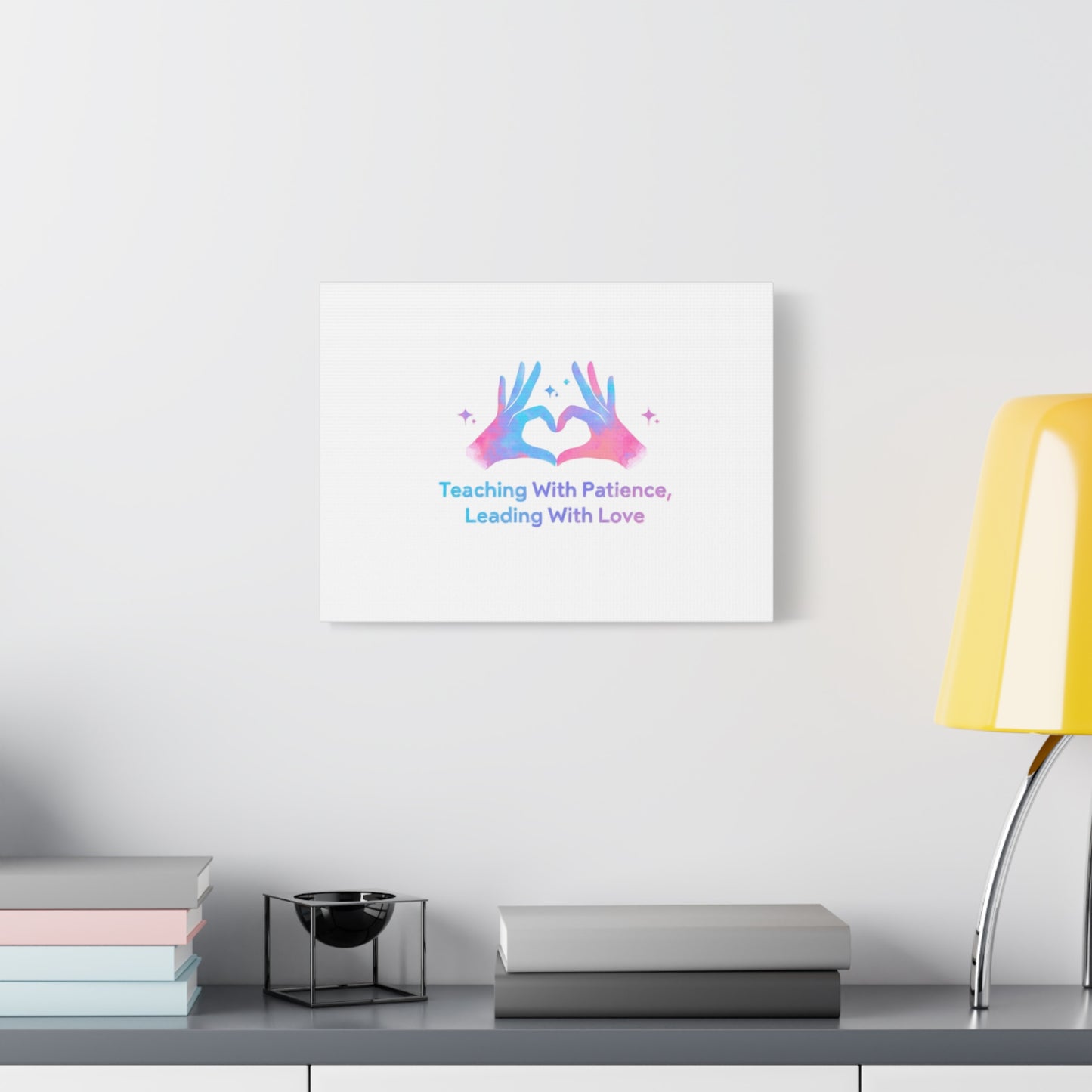 Teaching With Patience, Leading With Love Canvas