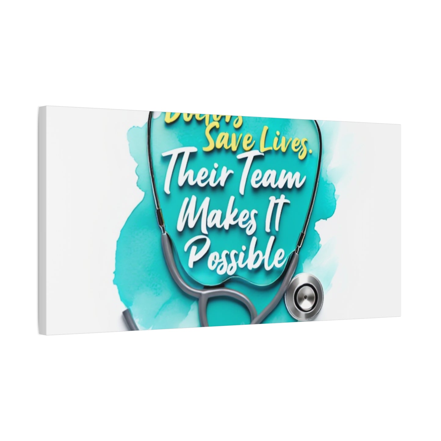 Canvas Wall Art - "Doctors Save Lives, Their Team Makes It Possible" Stethoscope Medical Tribute