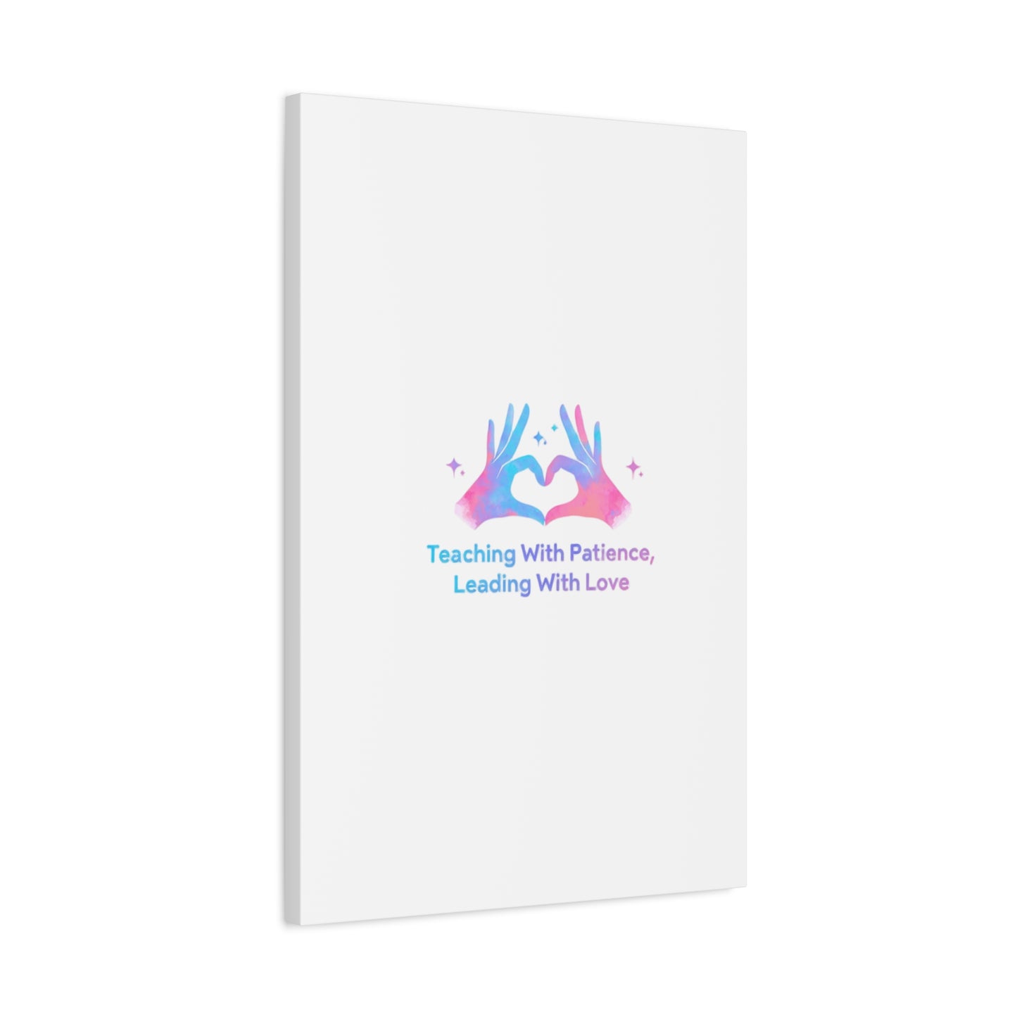 Teaching With Patience, Leading With Love Canvas