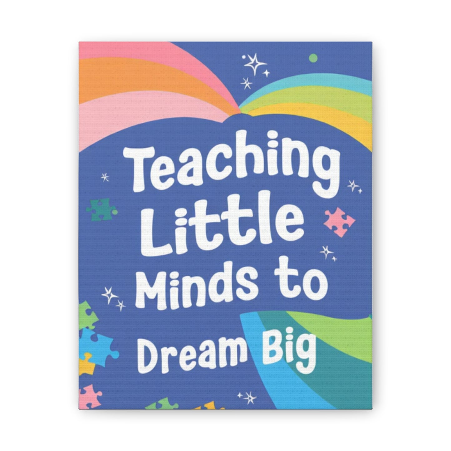 Teaching Little Minds to Dream Big Canvas