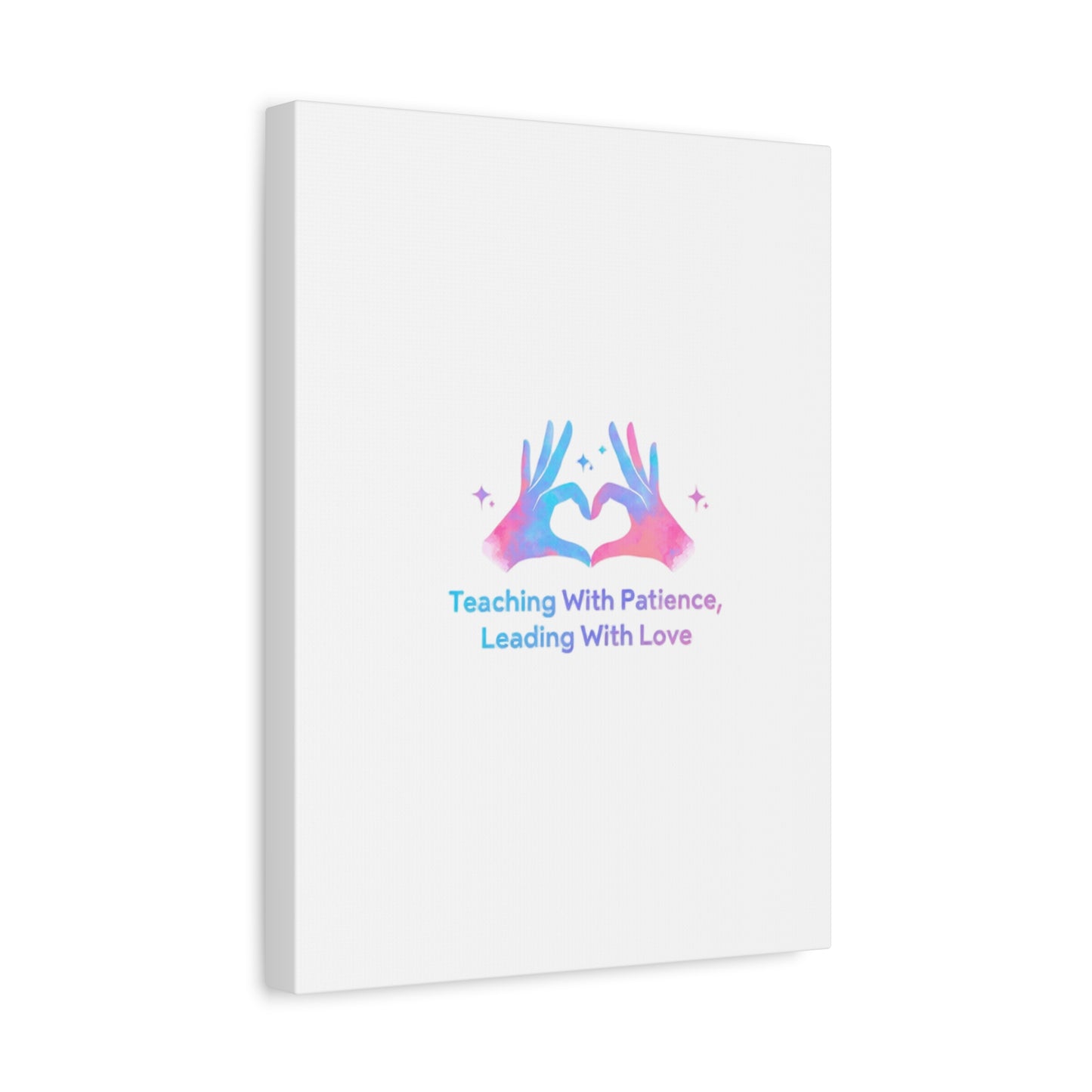 Teaching With Patience, Leading With Love Canvas