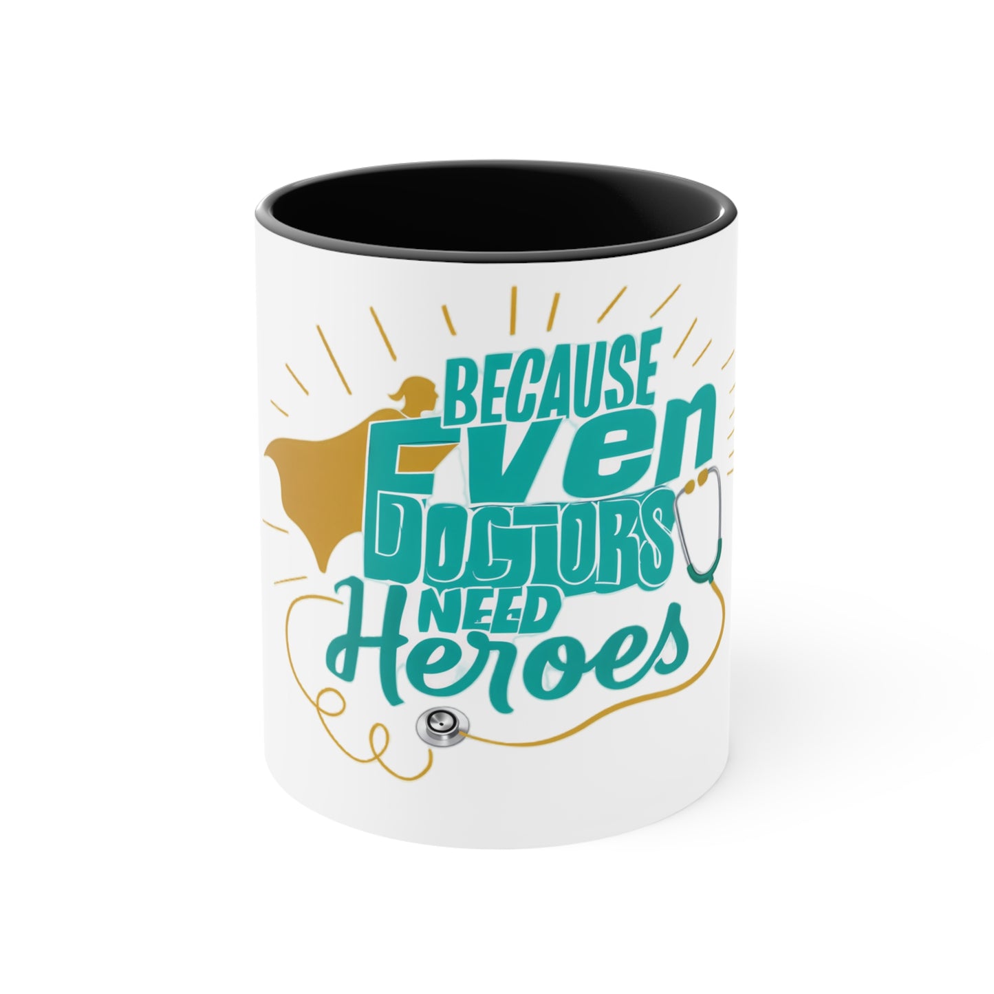 Because Even Doctors Need Heroes Accent Mug — Funny Medical Coffee Cup for Nurses & Doctors