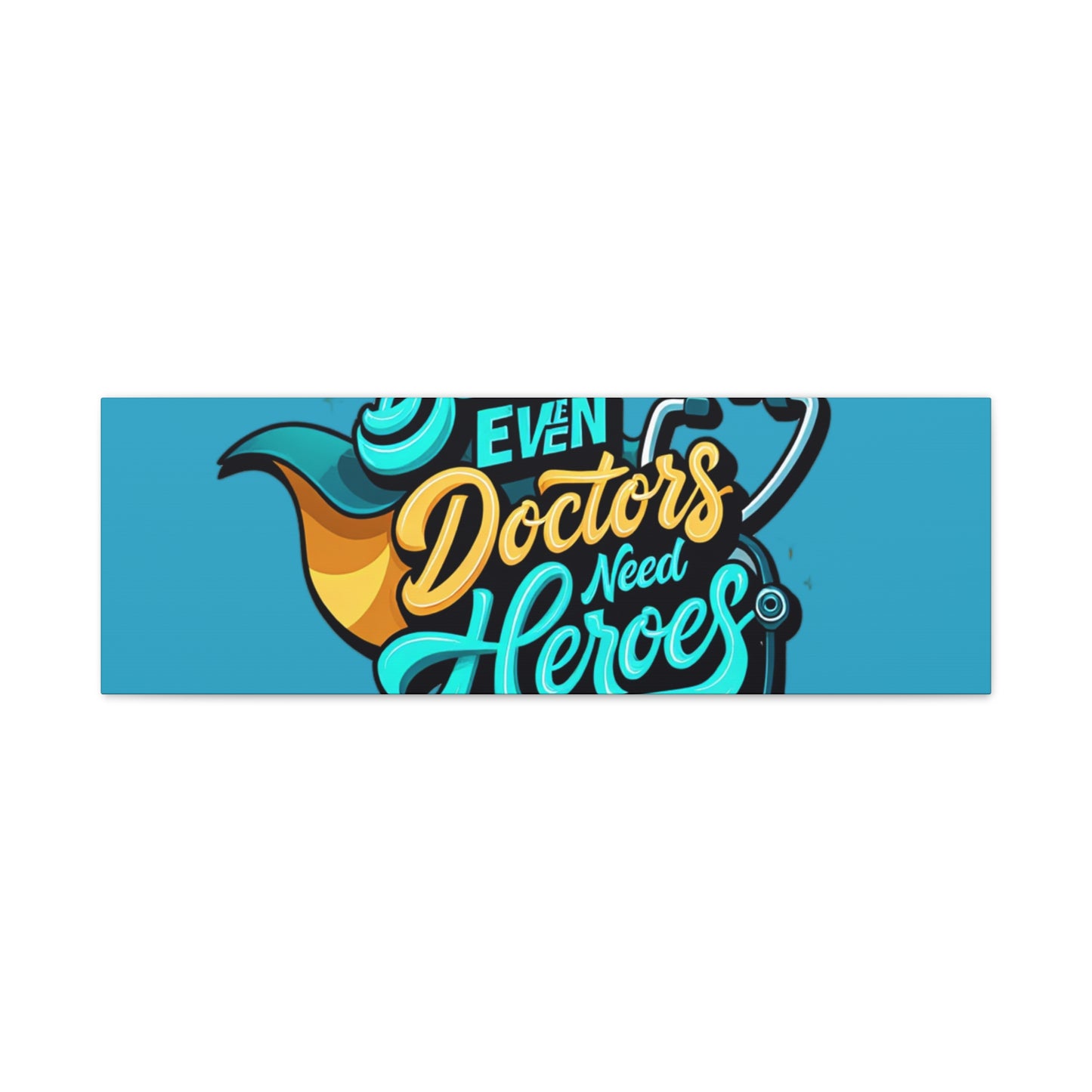 Because Even Doctors Need Heroes Canvas — Medical Hero Wall Art