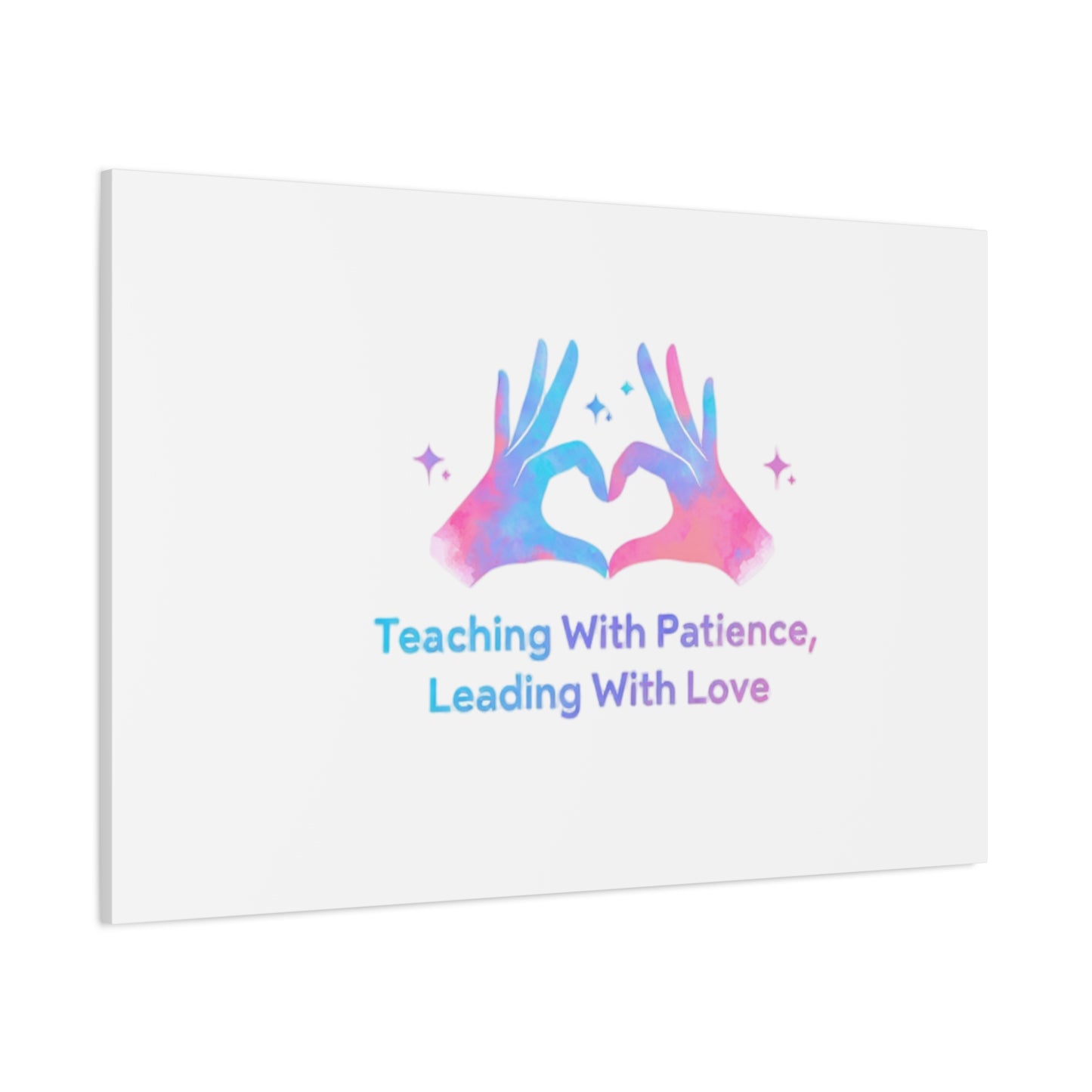 Teaching With Patience, Leading With Love Canvas