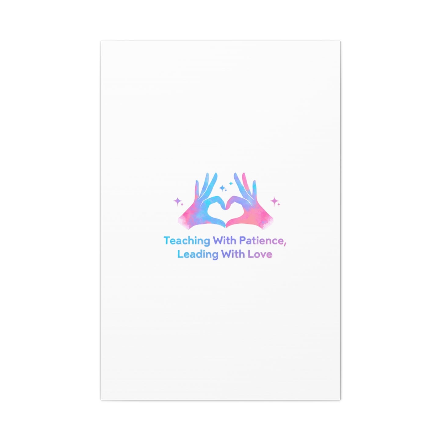 Teaching With Patience, Leading With Love Canvas