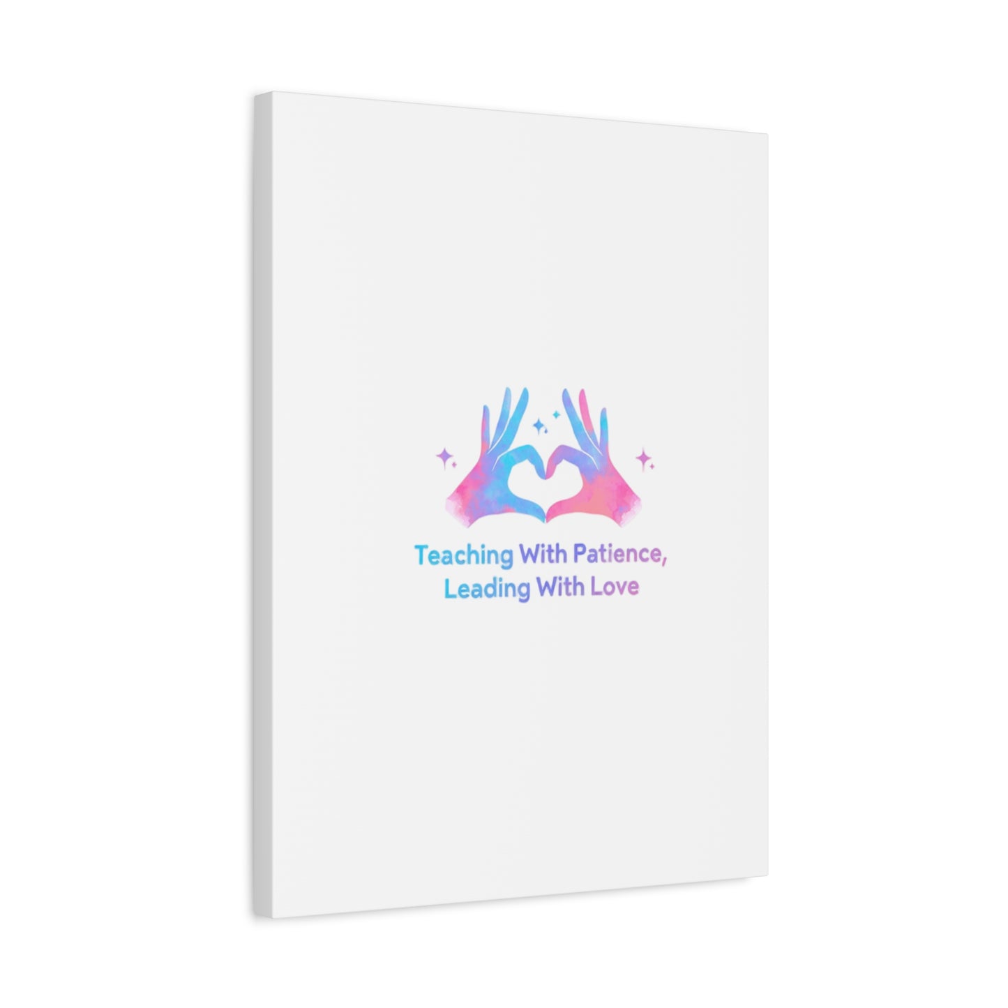 Teaching With Patience, Leading With Love Canvas