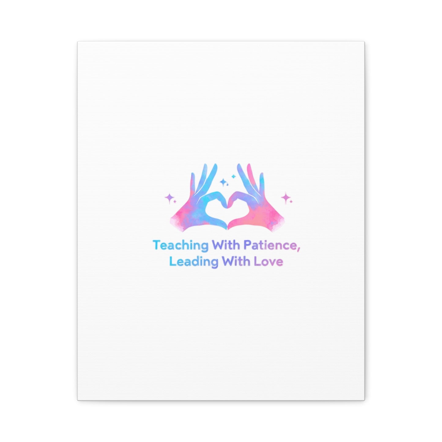Teaching With Patience, Leading With Love Canvas